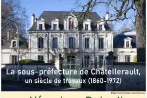 La sous-préfecture de Châtellerault, un siècle de travaux (1860-1972), conférence par Véronique Dujardin